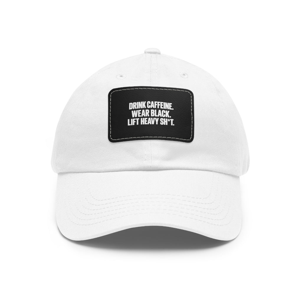 Dad Hat — "Drink Caffeine, Wear Black, Lift Heavy S**t" Leather Patch Cap
