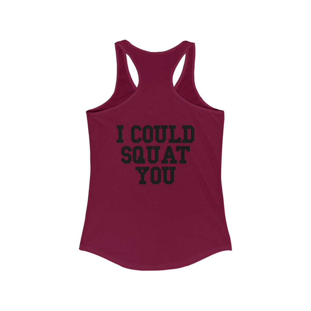 I Could Squat You - Women's Ideal Racerback Tank - Black Font Front & Back