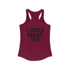 I Could Squat You - Women's Ideal Racerback Tank - Black Font Front & Back