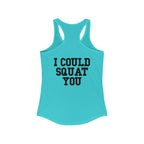 I Could Squat You - Women's Ideal Racerback Tank - Black Font Front & Back