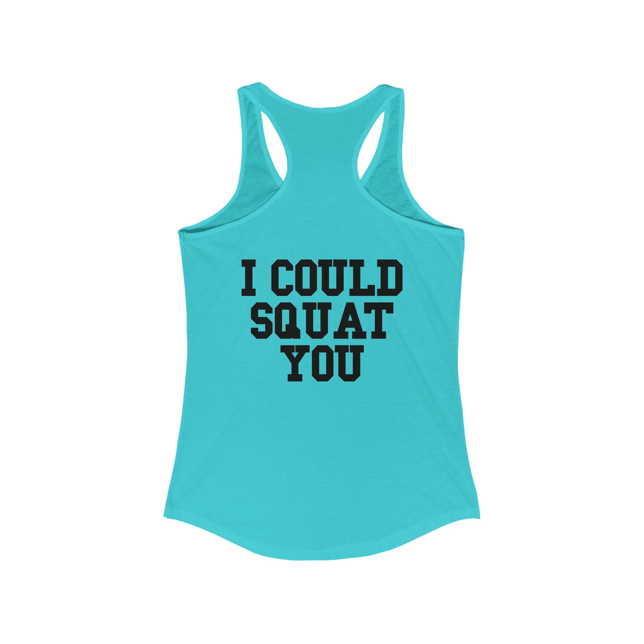 I Could Squat You - Women's Ideal Racerback Tank - Black Font Front & Back