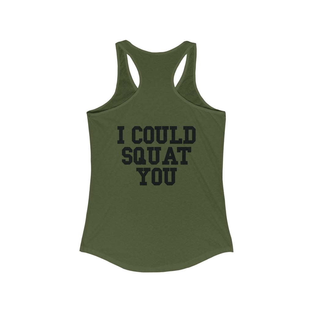 I Could Squat You - Women's Ideal Racerback Tank - Black Font Front & Back