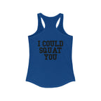 I Could Squat You - Women's Ideal Racerback Tank - Black Font Front & Back
