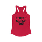 I Could Squat You - Women's Ideal Racerback Tank - Black Font Front & Back