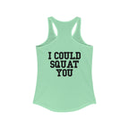 I Could Squat You - Women's Ideal Racerback Tank - Black Font Front & Back