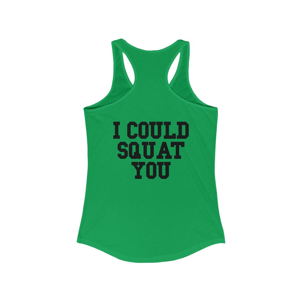 I Could Squat You - Women's Ideal Racerback Tank - Black Font Front & Back