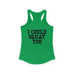 I Could Squat You - Women's Ideal Racerback Tank - Black Font Front & Back