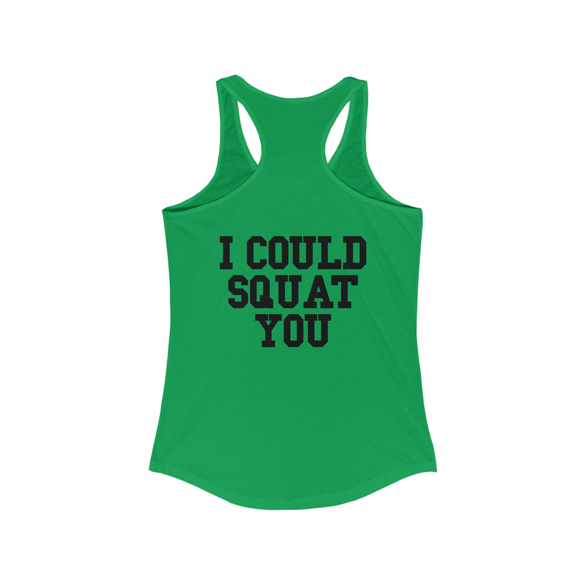 I Could Squat You - Women's Ideal Racerback Tank - Black Font Front & Back
