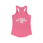 I Could Hip Thrust You - Women's Ideal Racerback Tank - Classic White Font & Back