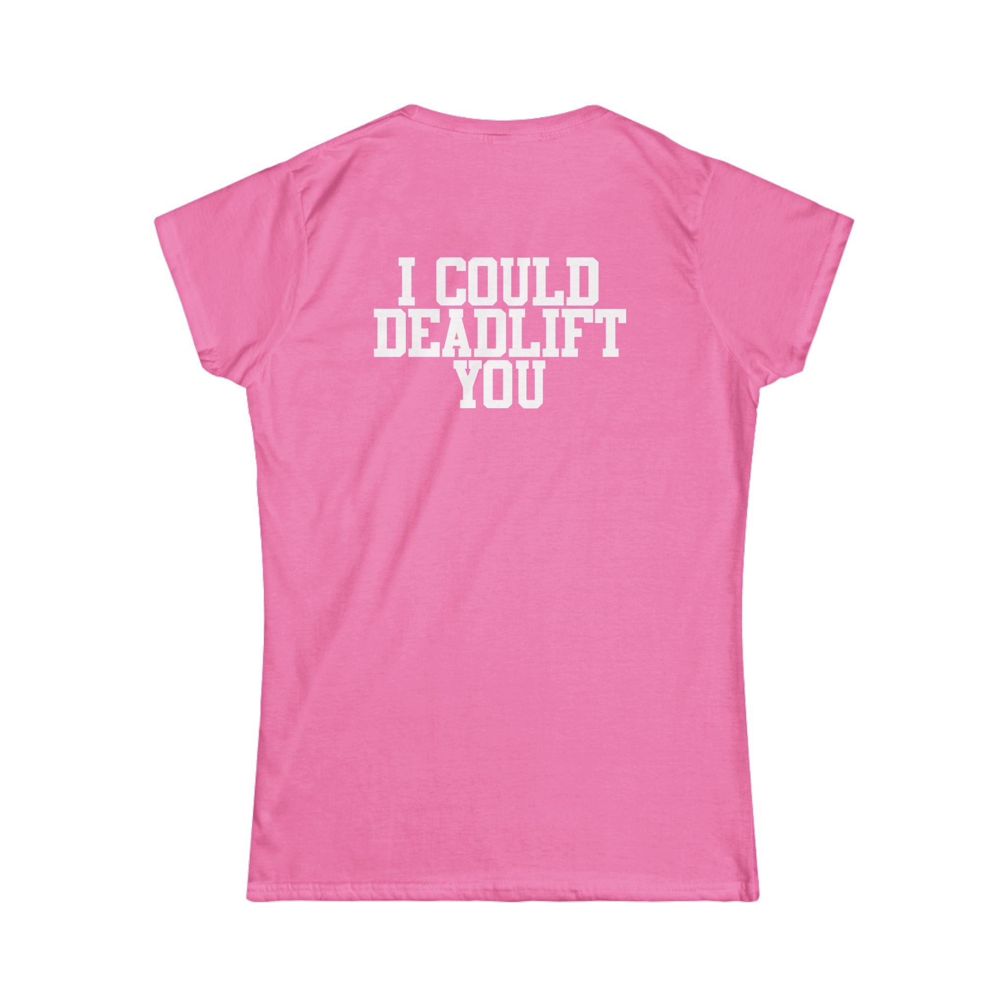 I Could Deadlift You - Women's Softstyle Tee