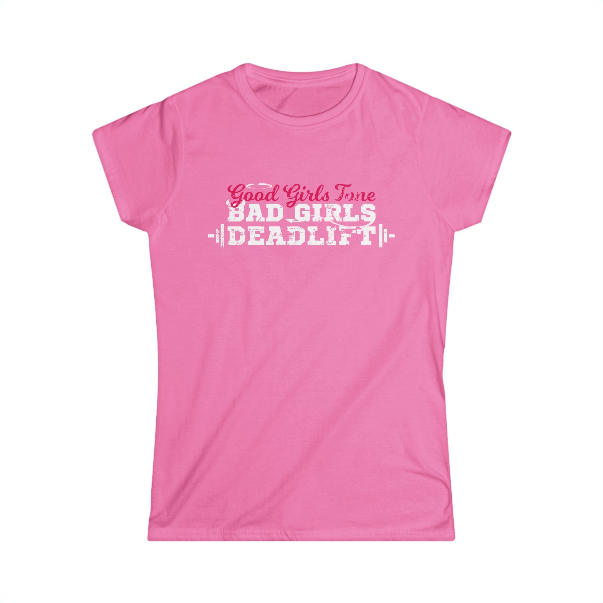 Women’s Softstyle Tee – Good Girls Tone… Bad Girls Deadlift 💀💪🔥 – Front Print, Plain Back