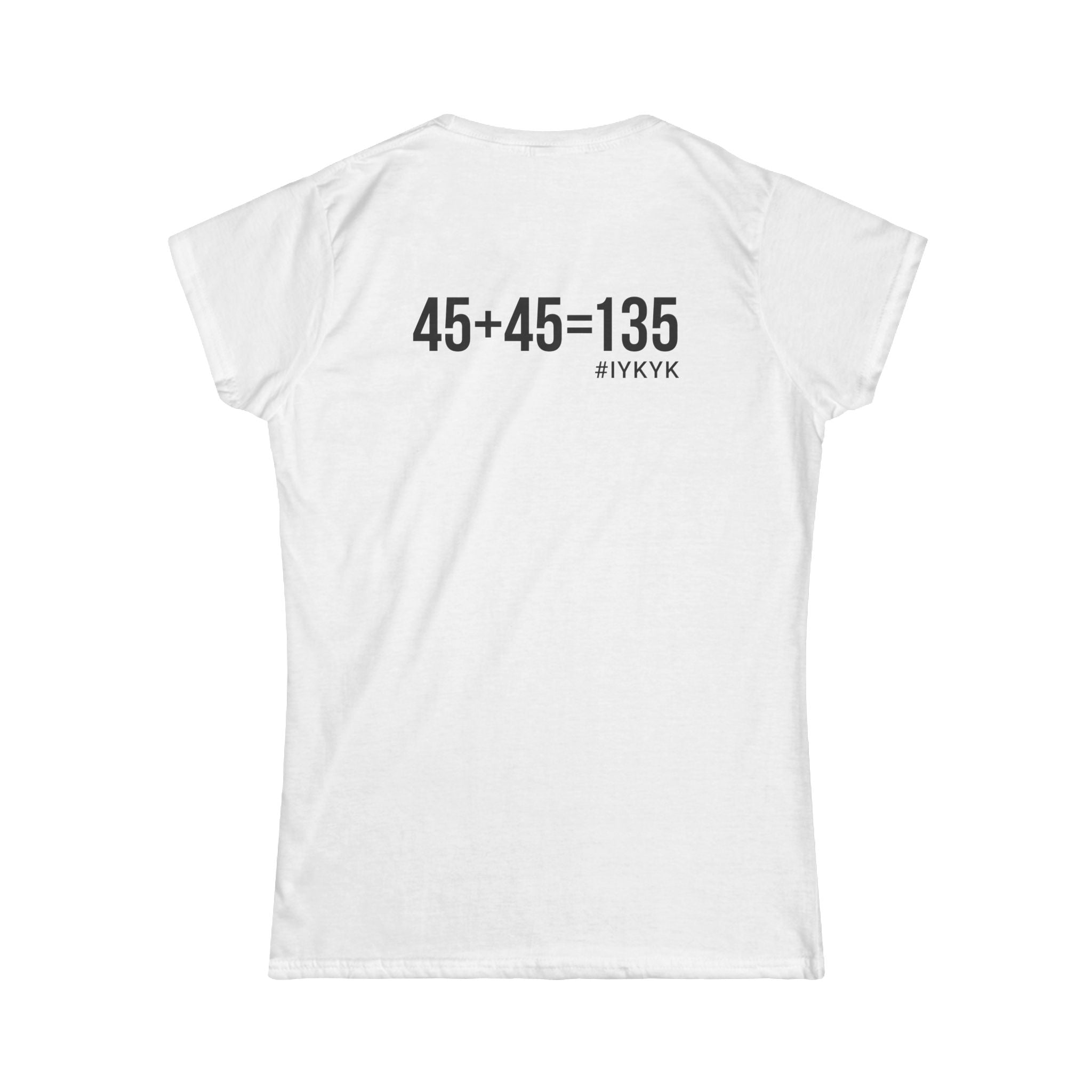 45 + 45 = 135 V1 - Women's Softstyle Tee - Black Logo on Front & Back