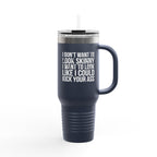 I Don't Want To Look Skinny I Want To Look Like I Can Kick Your Ass - 40oz Insulated Travel Mug