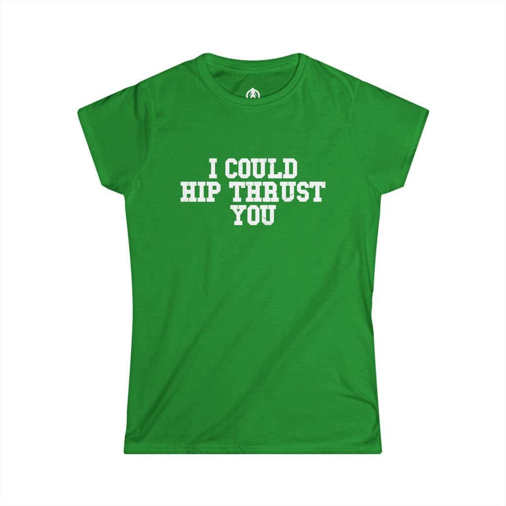 I Could Hip Thrust You - Women's Softstyle Tee - White Logo Plain Back