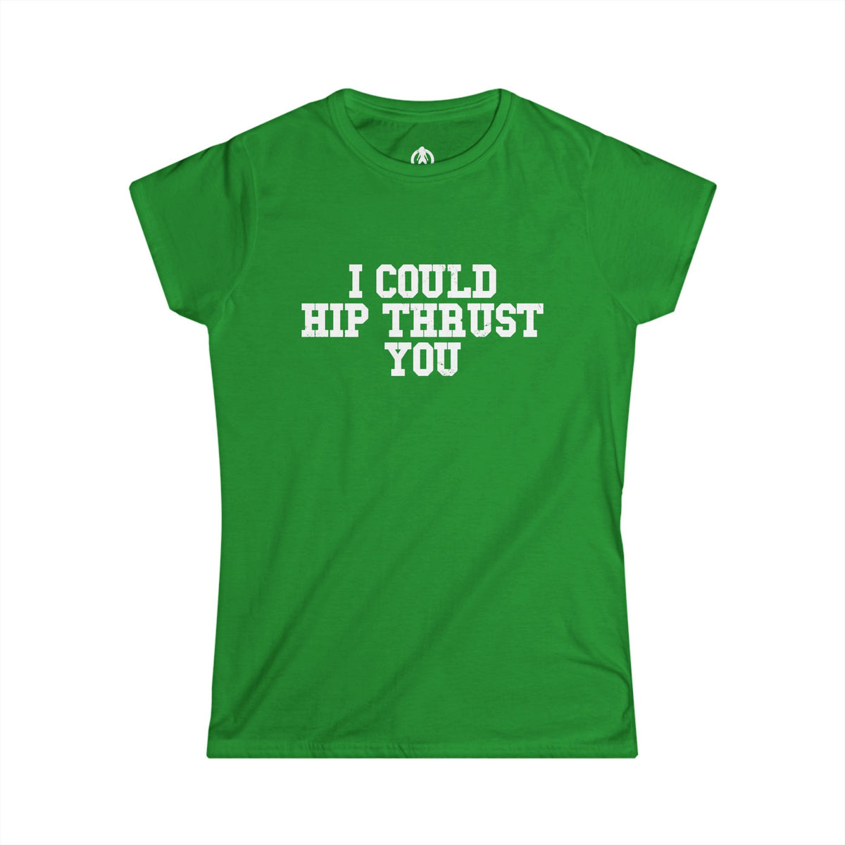 I Could Hip Thrust You - Women's Softstyle Tee - White Logo Plain Back