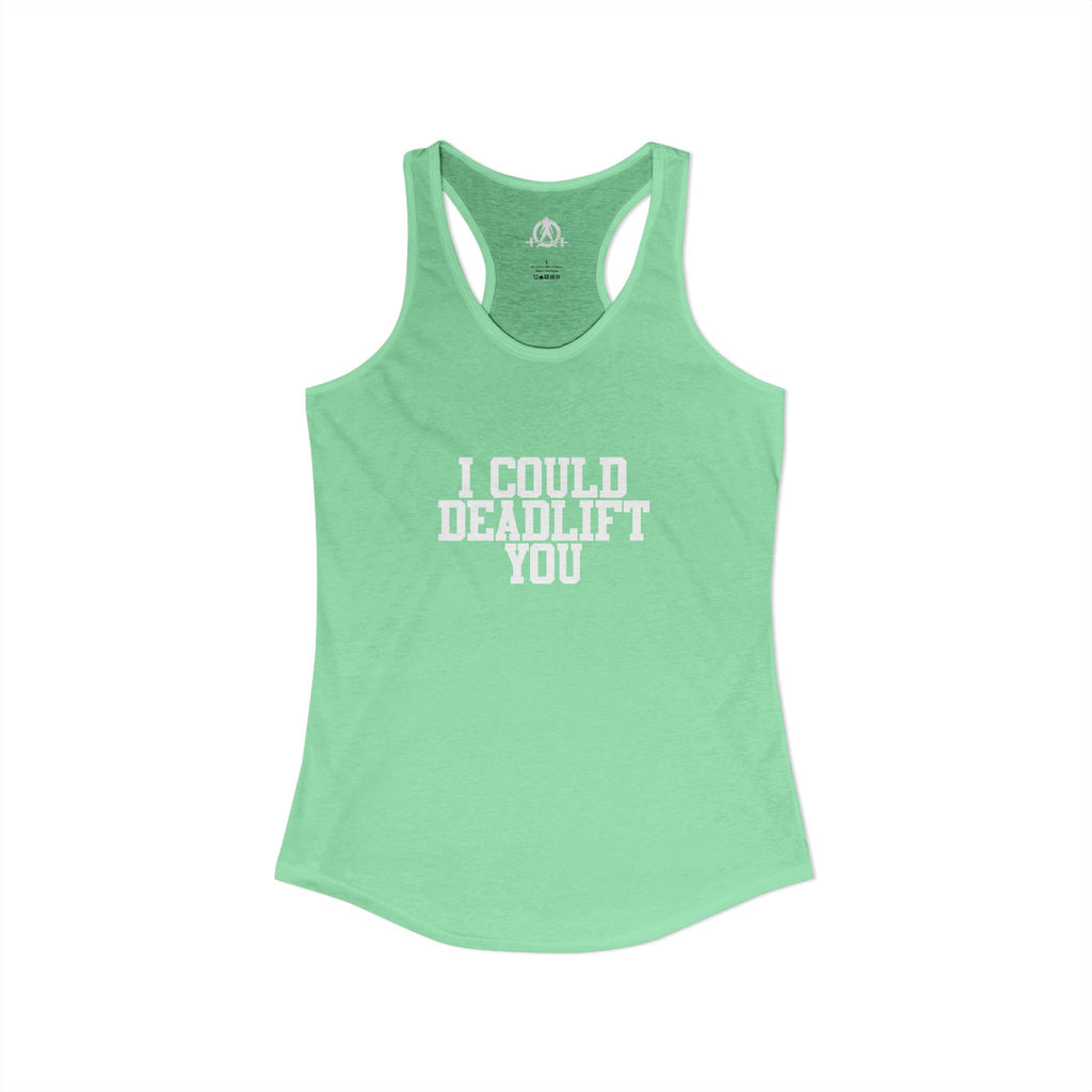 I Could Deadlift You - Women's Ideal Racerback Tank - White Logo - Plain Back