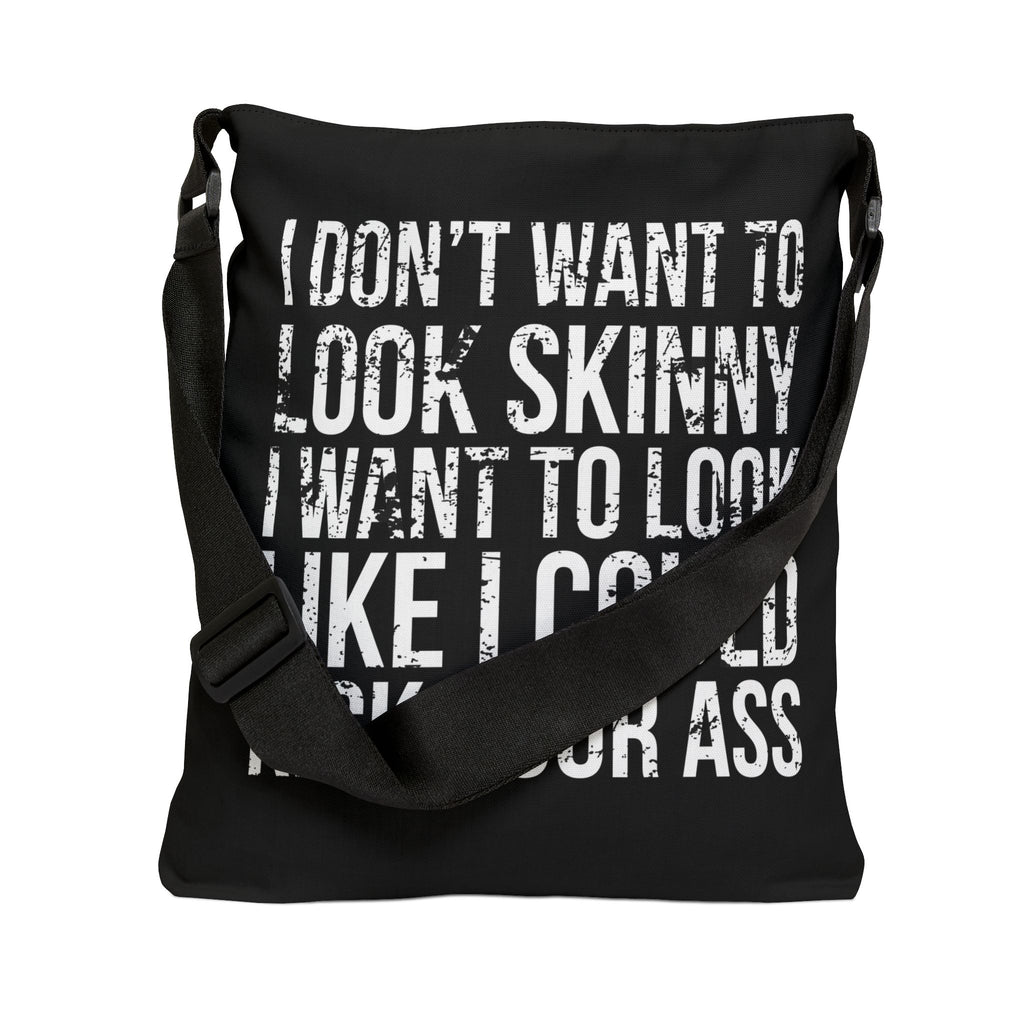 I Don't Want To Look Skinny I Want To Look Like I Can Kick Your Ass - Adjustable Tote Bag (AOP) - Distressed