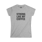 STRONG LIKE MY COFFEE - Women's Softstyle Tee