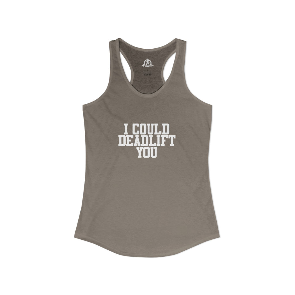 I Could Deadlift You - Women's Ideal Racerback Tank - White Logo - Plain Back