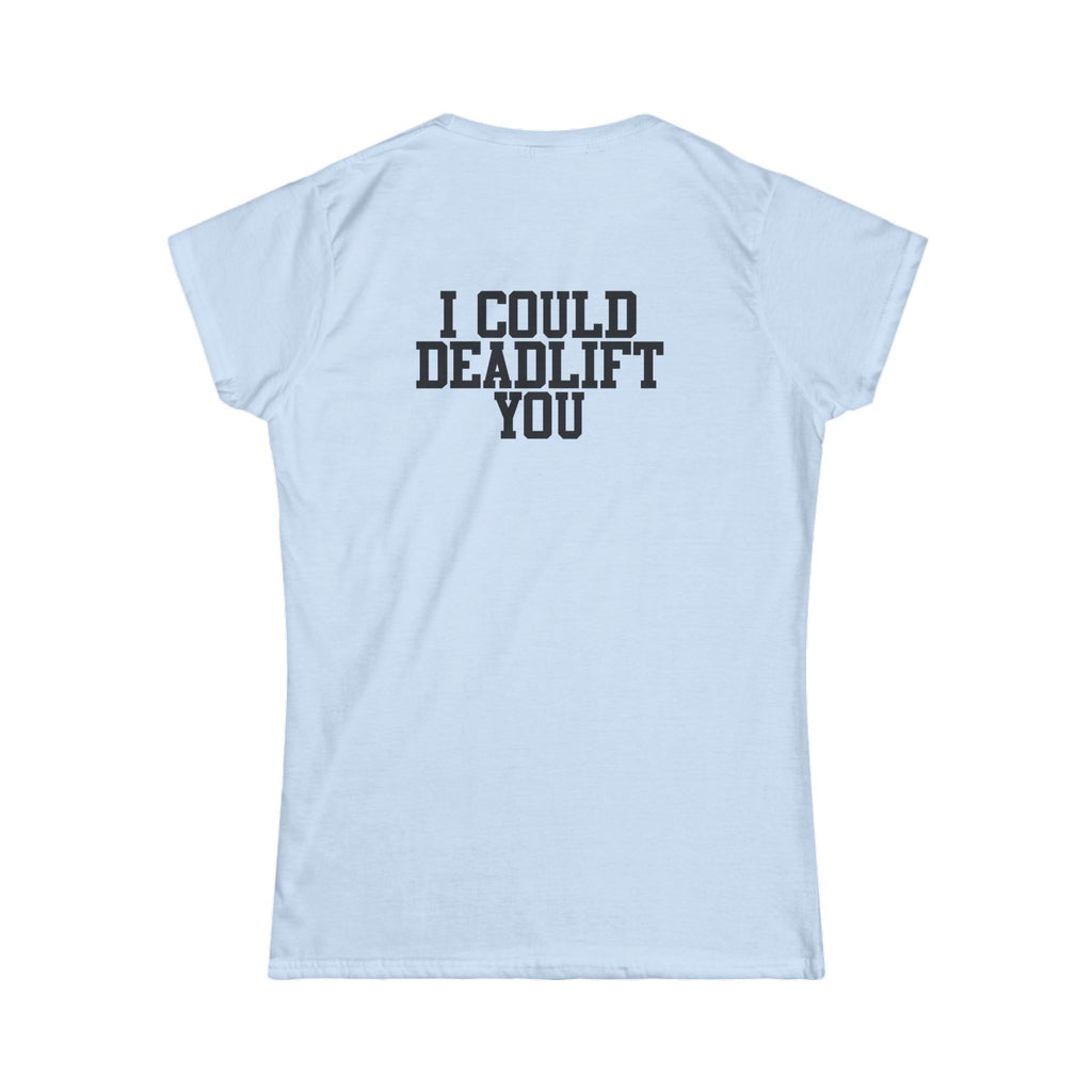 I Could Deadlift You - Women's Softstyle Tee - Black - Front & Back Logo
