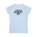 I Could Deadlift You - Women's Softstyle Tee - Black - Front & Back Logo