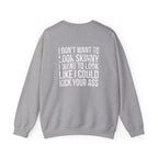 I DON’T WANT TO LOOK SKINNY I WANT TO LOOK LIKE I CAN KICK YOUR ASS - Unisex Heavy Blend™ Crewneck Sweatshirt - Distressed White Logo