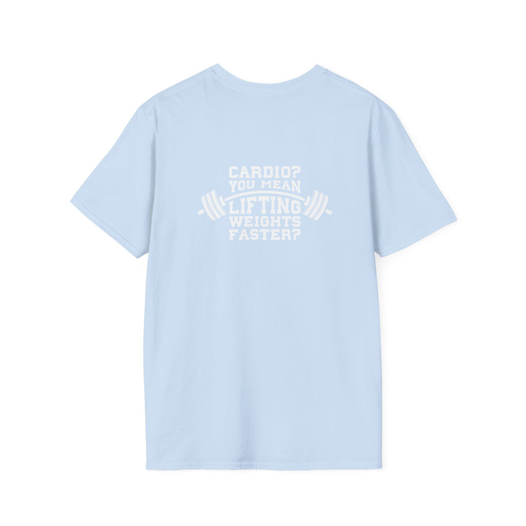 Cardio?  Lift Weights Faster - Unisex Softstyle T-Shirt - Logo Front & Back
