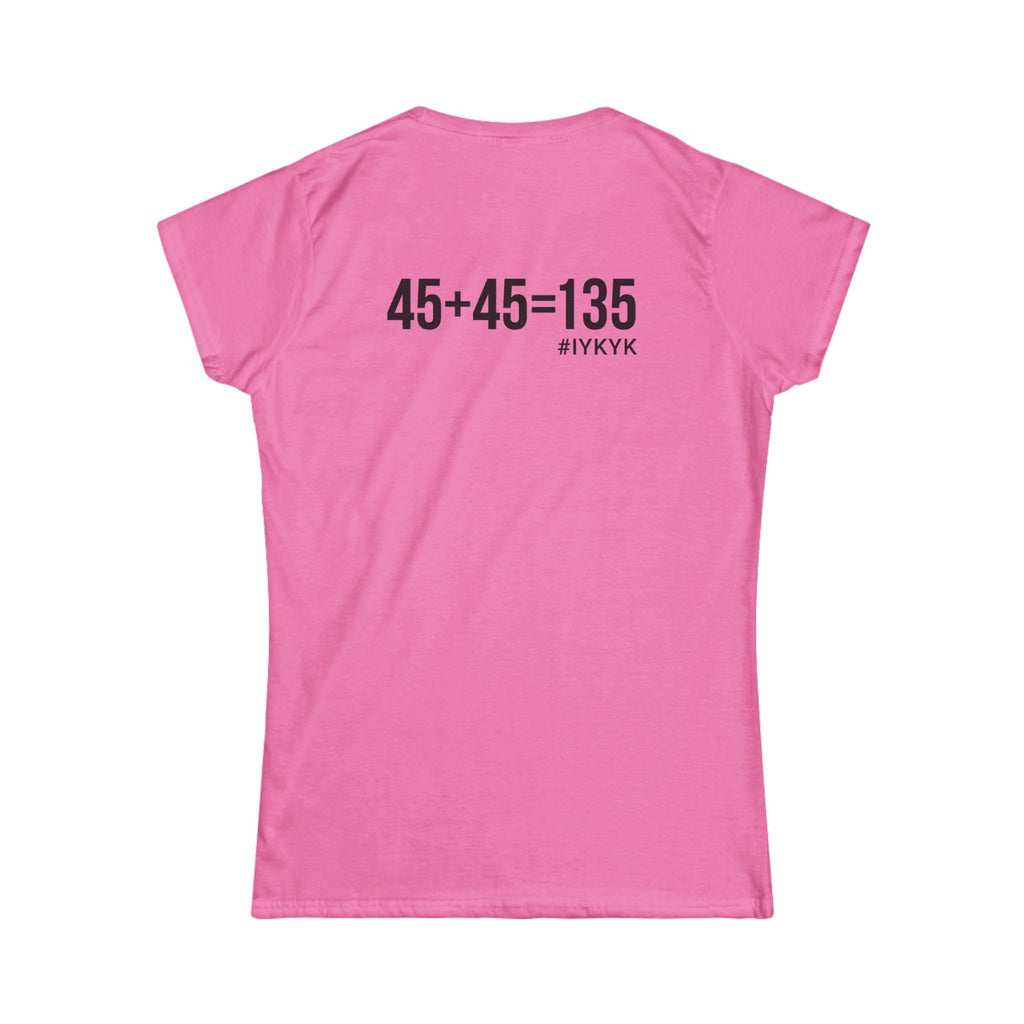 45 + 45 = 135 V1 - Women's Softstyle Tee - Black Logo on Front & Back
