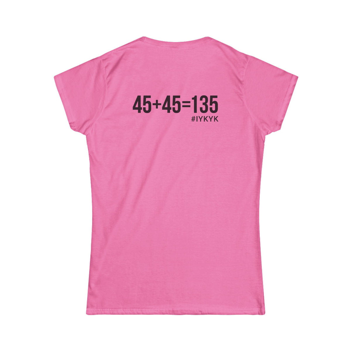 45 + 45 = 135 V1 - Women's Softstyle Tee - Black Logo on Front & Back