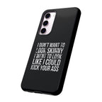 Tough Cases - I Don't Want To Look Skinny I Want To Look Like I Can Kick Your Ass