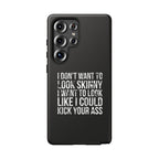 Tough Cases - I Don't Want To Look Skinny I Want To Look Like I Can Kick Your Ass