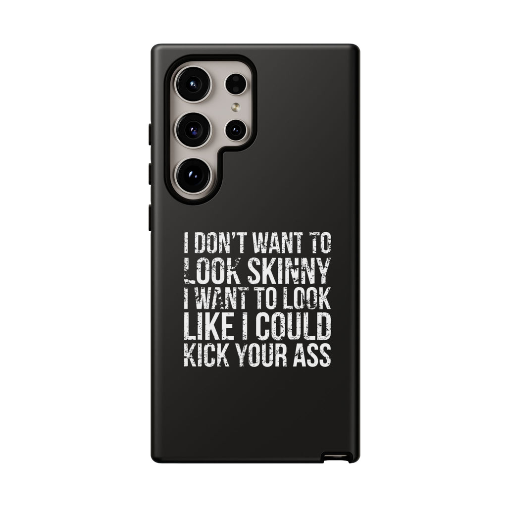 Tough Cases - I Don't Want To Look Skinny I Want To Look Like I Can Kick Your Ass