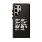 Tough Cases - I Don't Want To Look Skinny I Want To Look Like I Can Kick Your Ass
