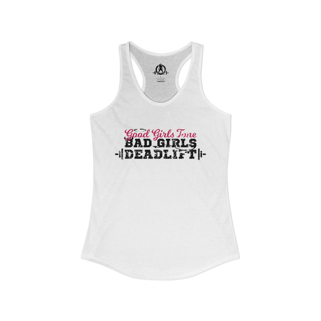 Good Girls Tone, Bad Girls Deadlift - Women's Ideal Racerback Tank - Distressed Dark Logo