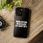 Drink Caffeine. Wear Black. Lift Heavy Shit. — Tough Phone Case