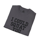I Could Squat You - Unisex Softstyle T-Shirt - Plain Back Black Print