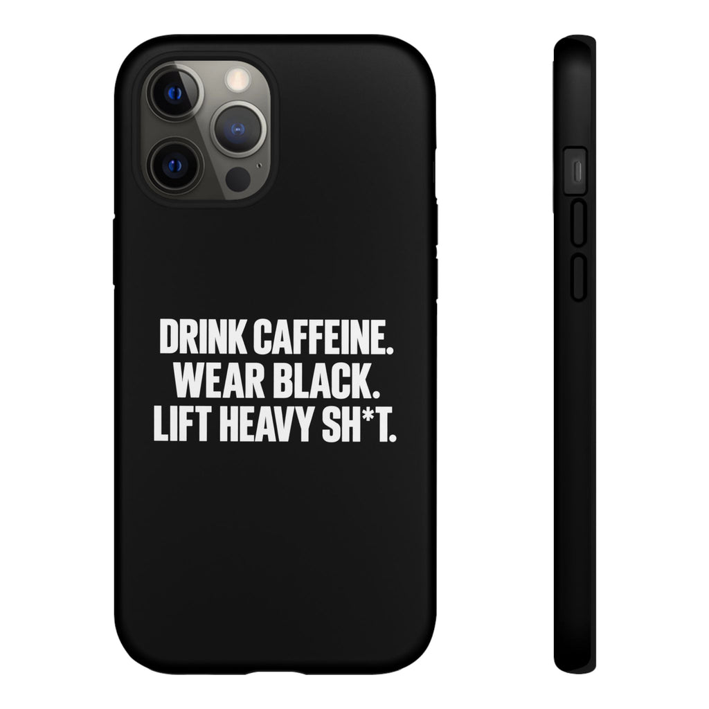 Drink Caffeine. Wear Black. Lift Heavy Shit. — Tough Phone Case