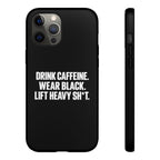 Drink Caffeine. Wear Black. Lift Heavy Shit. — Tough Phone Case