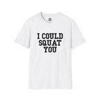 I Could Squat You - Unisex Softstyle T-Shirt - Plain Back Black Print