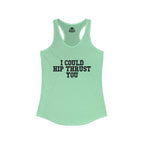 I Could Hip Thrust You - Women's Ideal Racerback Tank - Black Font Front