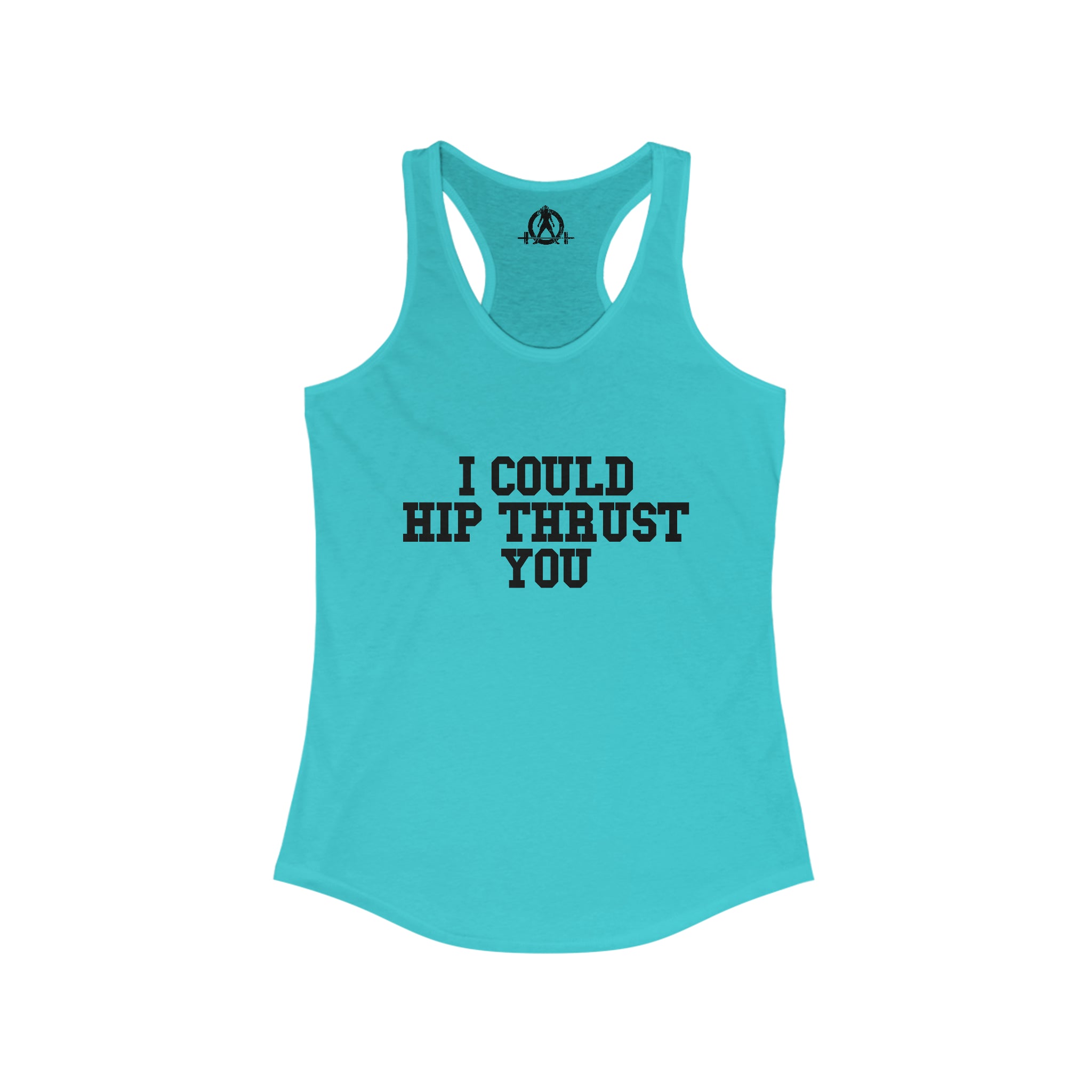 I Could Hip Thrust You - Women's Ideal Racerback Tank - Black Font Front