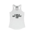 I Could Hip Thrust You - Women's Ideal Racerback Tank - Black Font Front