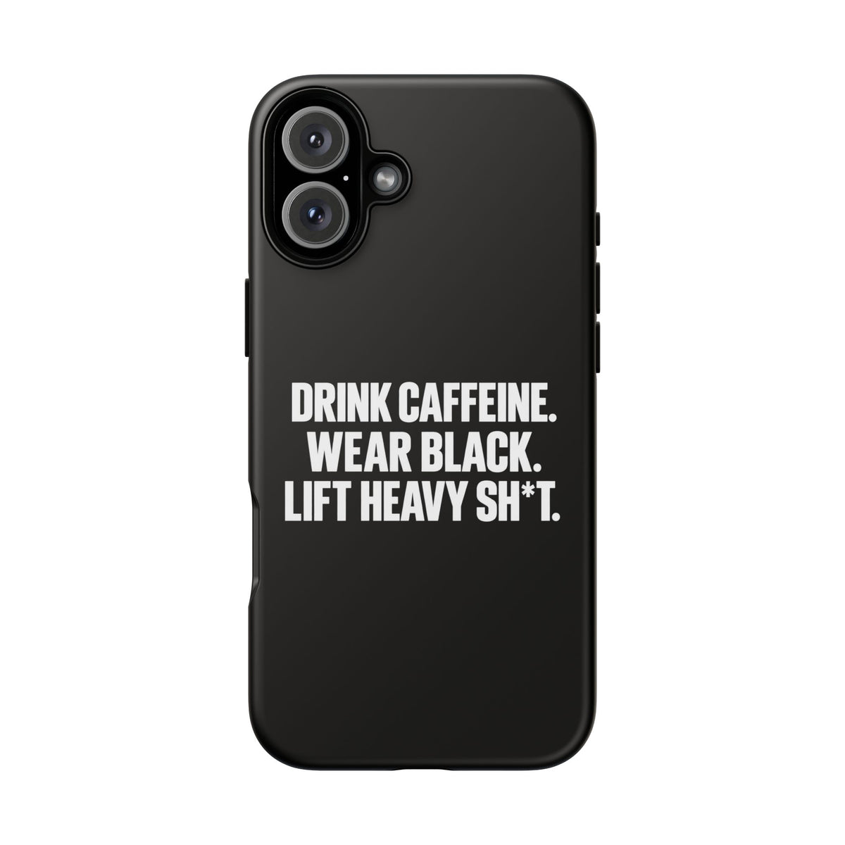 Drink Caffeine. Wear Black. Lift Heavy Shit. — Tough Phone Case