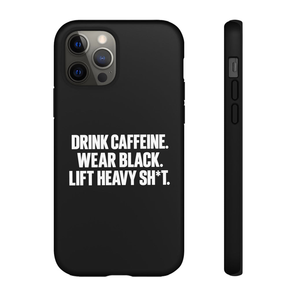 Drink Caffeine. Wear Black. Lift Heavy Shit. — Tough Phone Case