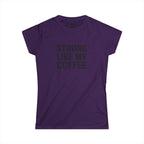 STRONG LIKE MY COFFEE - Women's Softstyle Tee