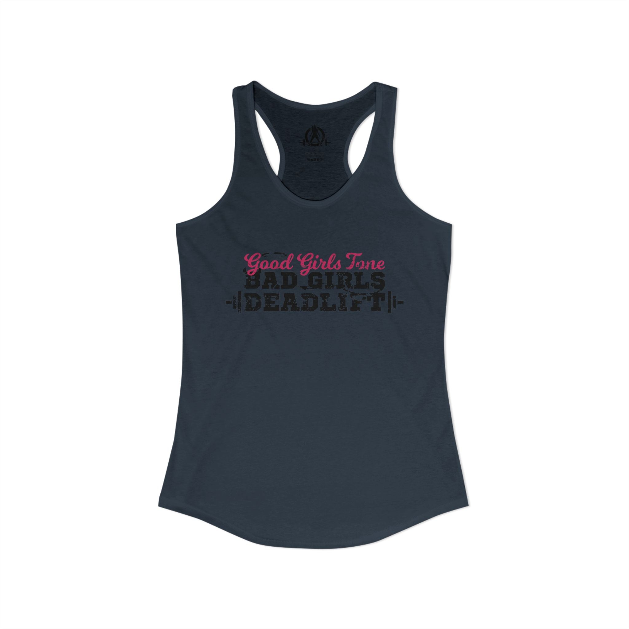 Good Girls Tone, Bad Girls Deadlift - Women's Ideal Racerback Tank - Distressed Dark Logo