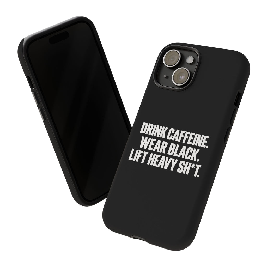 Drink Caffeine. Wear Black. Lift Heavy Shit. — Tough Phone Case