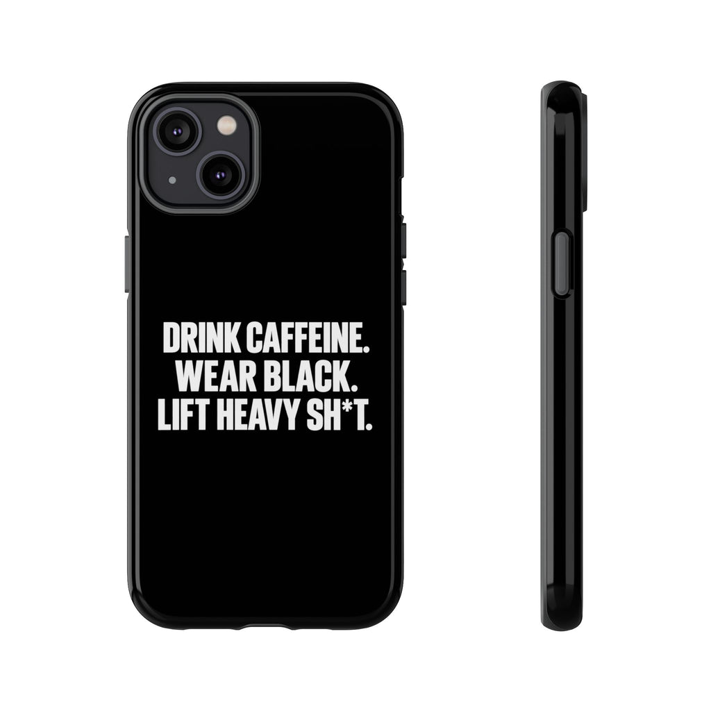 Drink Caffeine. Wear Black. Lift Heavy Shit. — Tough Phone Case
