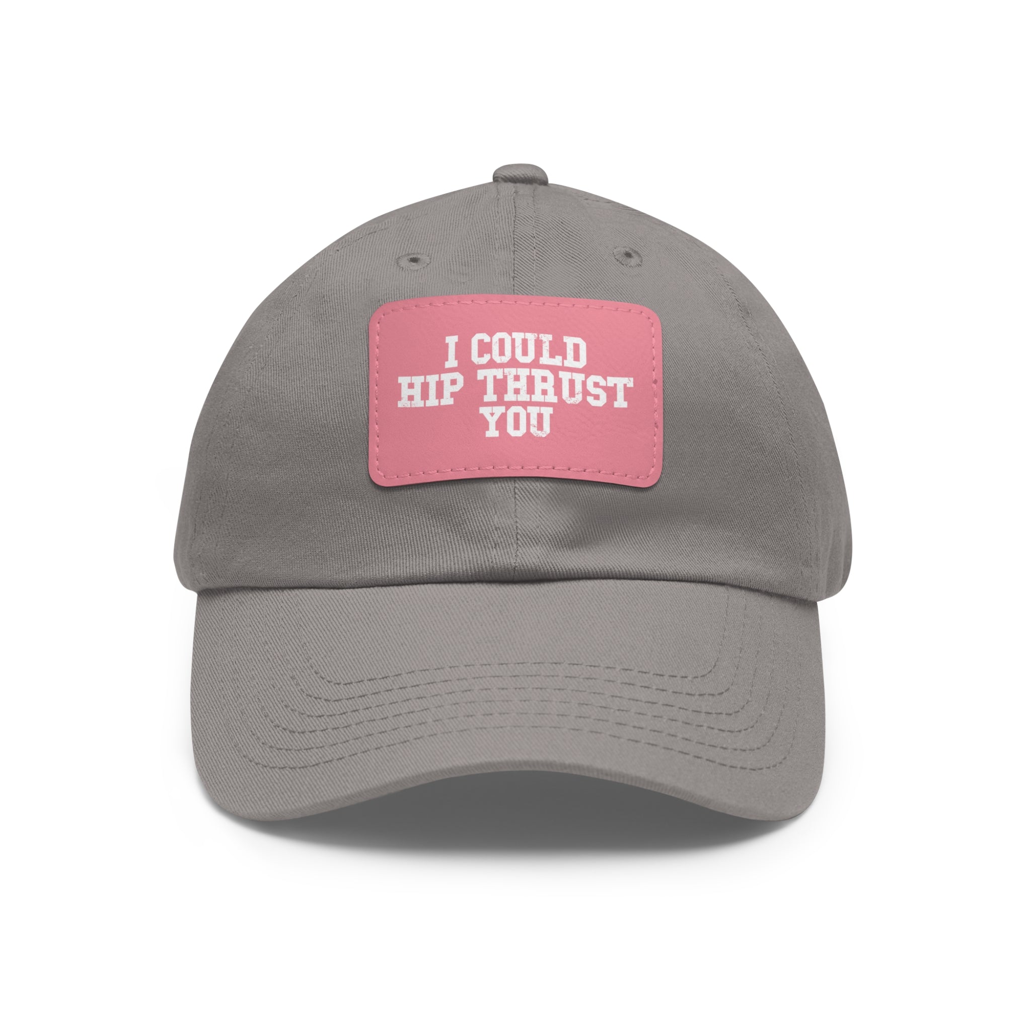 I Could Hip Thrust You - Dad Hat with Leather Patch (Rectangle) - White Font