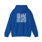I DON’T WANT TO LOOK SKINNY, I WANT TO LOOK LIKE I CAN KICK YOUR ASS – Unisex Heavy Blend™ Hooded Sweatshirt (White Logo) 🤍